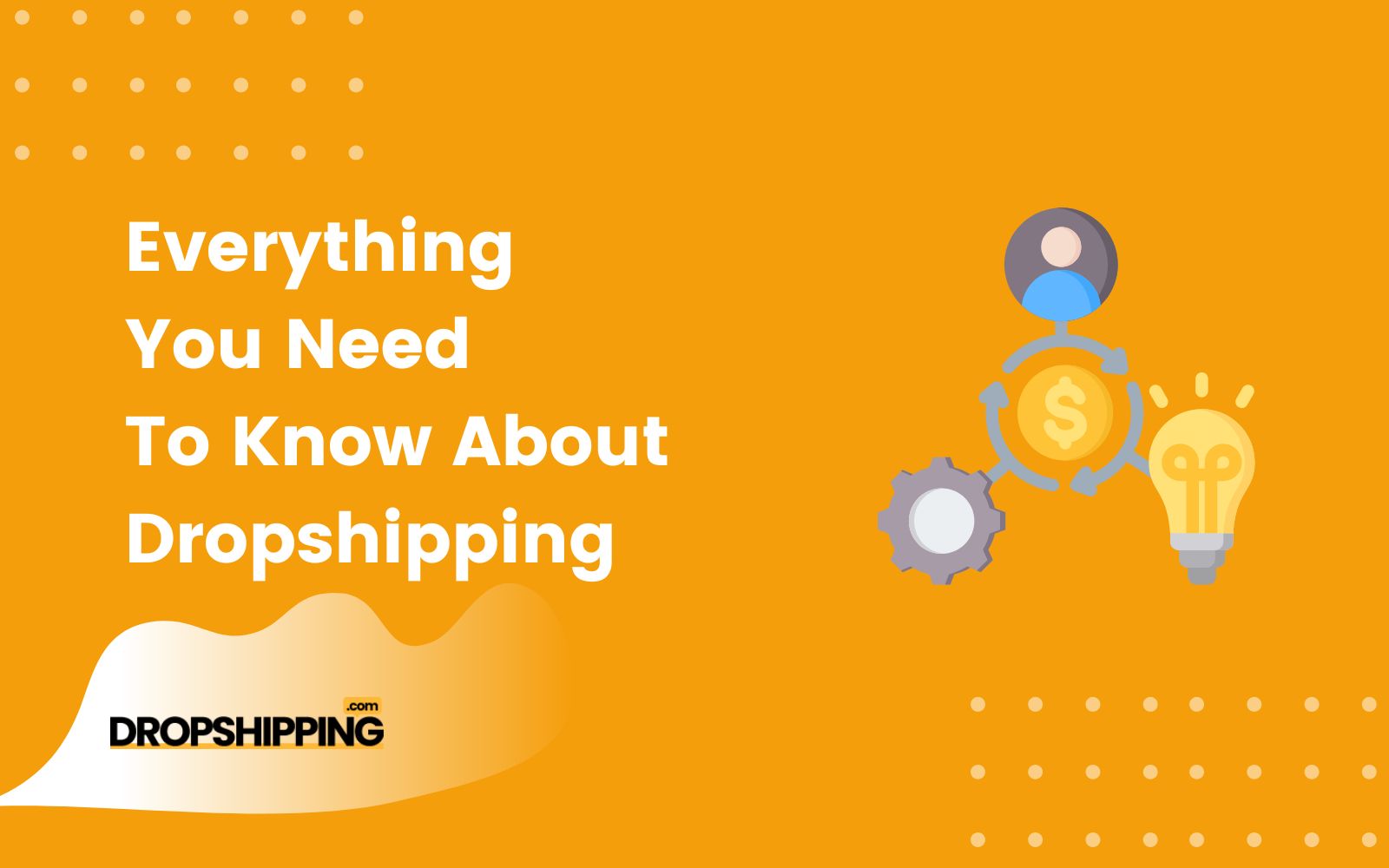 Everything You Need To Know Dropshipping Business Model Explained