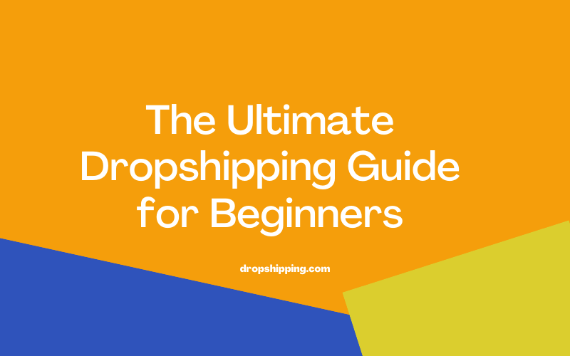 Dropshipping: A Beginner's Guide