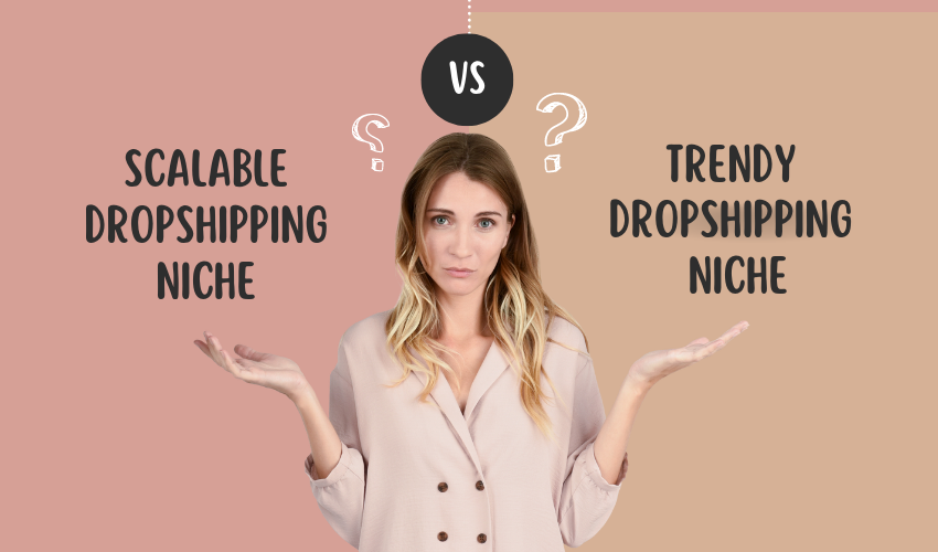 scalable dropshipping niche vs trendy dropshipping niche
