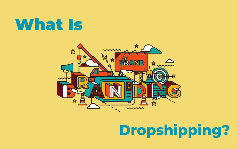 Branded Dropshipping: Best Tactics For Building A Strong Brand?